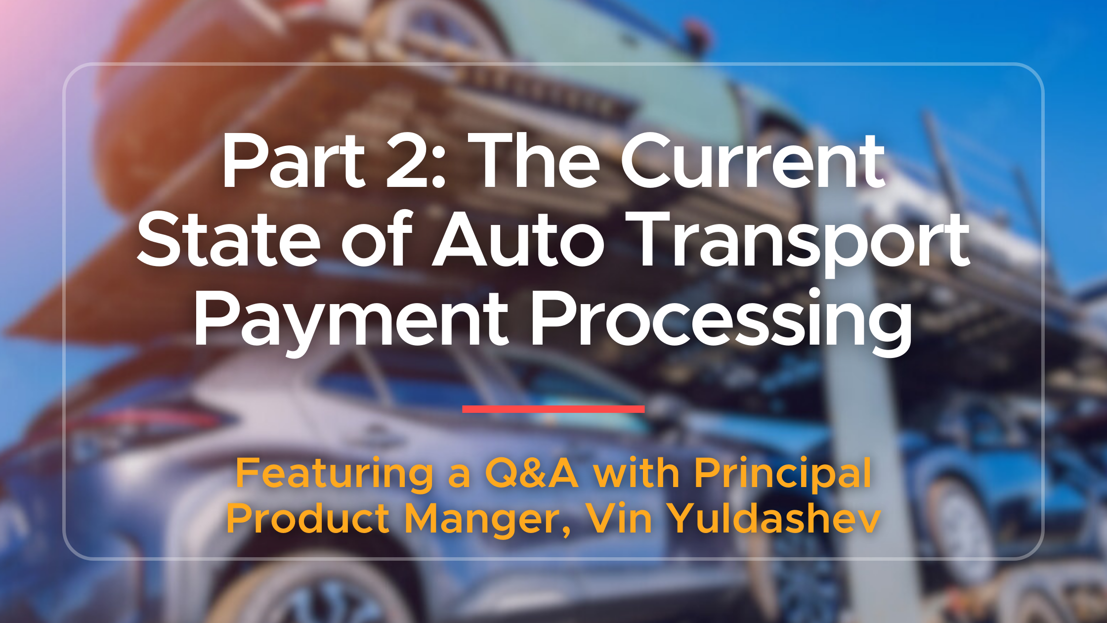 Part 2: The Current State of Auto Transport Payment Processing