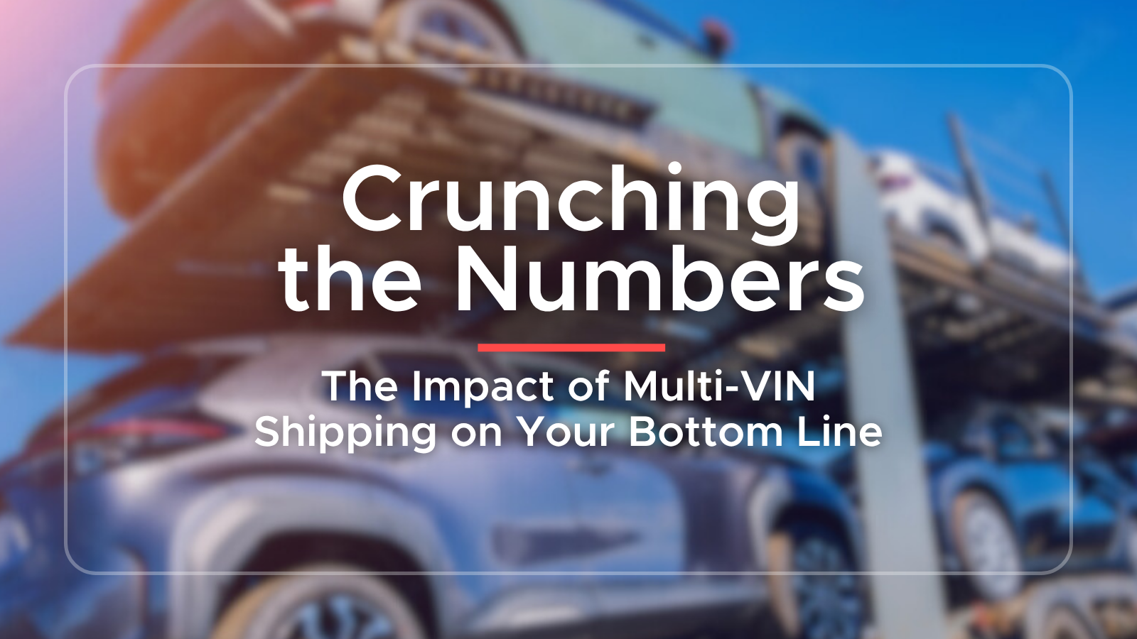 Copy of Copy of Introducing Super Dispatch’s Message.Plane Chrome Extension (1600 x 900 px) (11) Crunching the Numbers and the Impact of Multi-VIN shipping