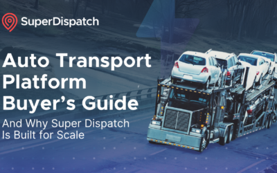 Auto Transport Platform Buyer’s Guide (And Why Super Dispatch Is Built for Scale)
