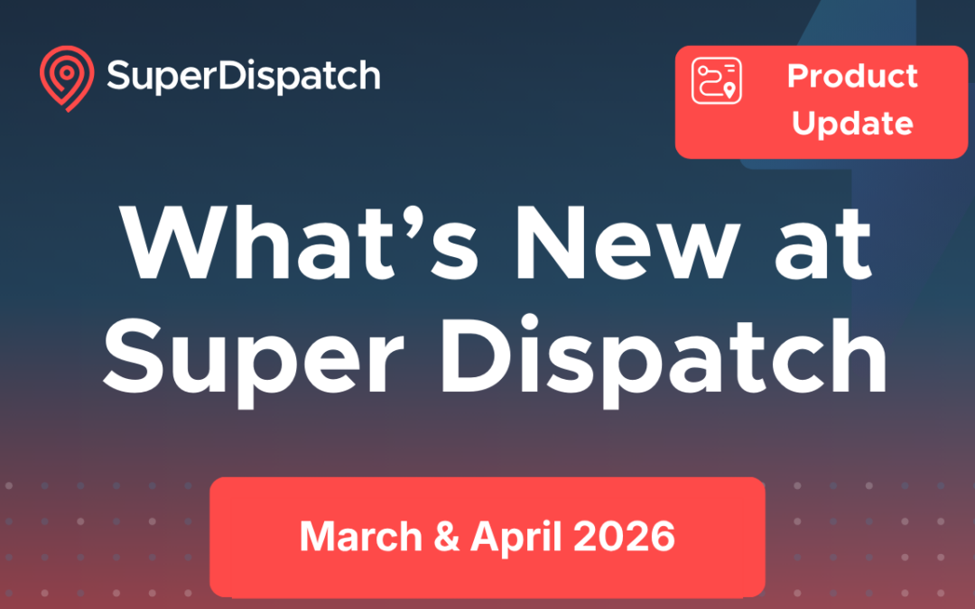 What’s New at Super Dispatch: March & April 2026